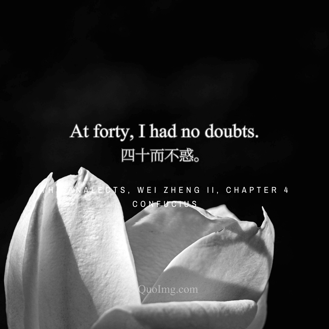 Confucius Quote: At forty, I had no doubts.