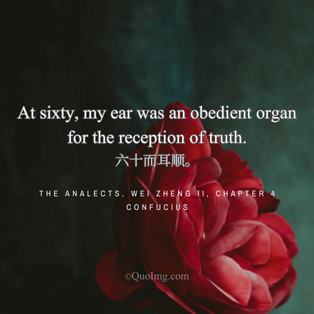 Confucius Quote on Receptivity: At Sixty, My Ear Was an Obedient Organ for the Reception of Truth