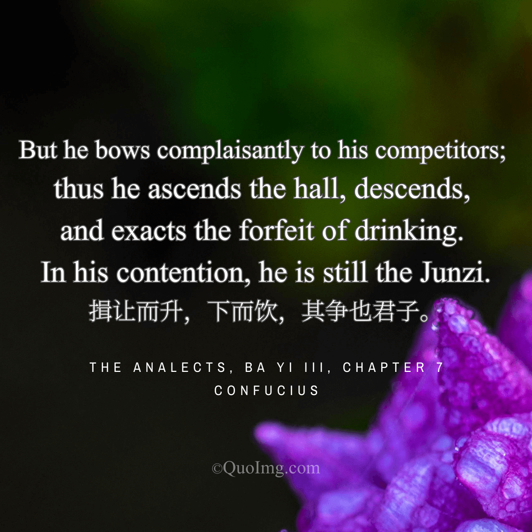 Confucius Quote on Gentlemanly Conduct: In His Contention, He Is Still the Junzi