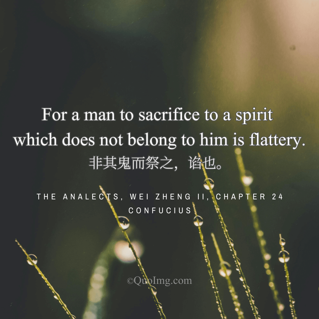 Confucius Quote on Flattery: To Sacrifice to a Spirit Not Belonging to Him Is Flattery