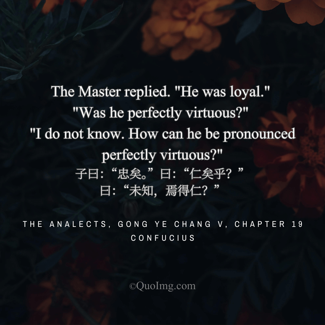 Confucius said: He was loyal. But I do not know if this constitutes perfect virtue.