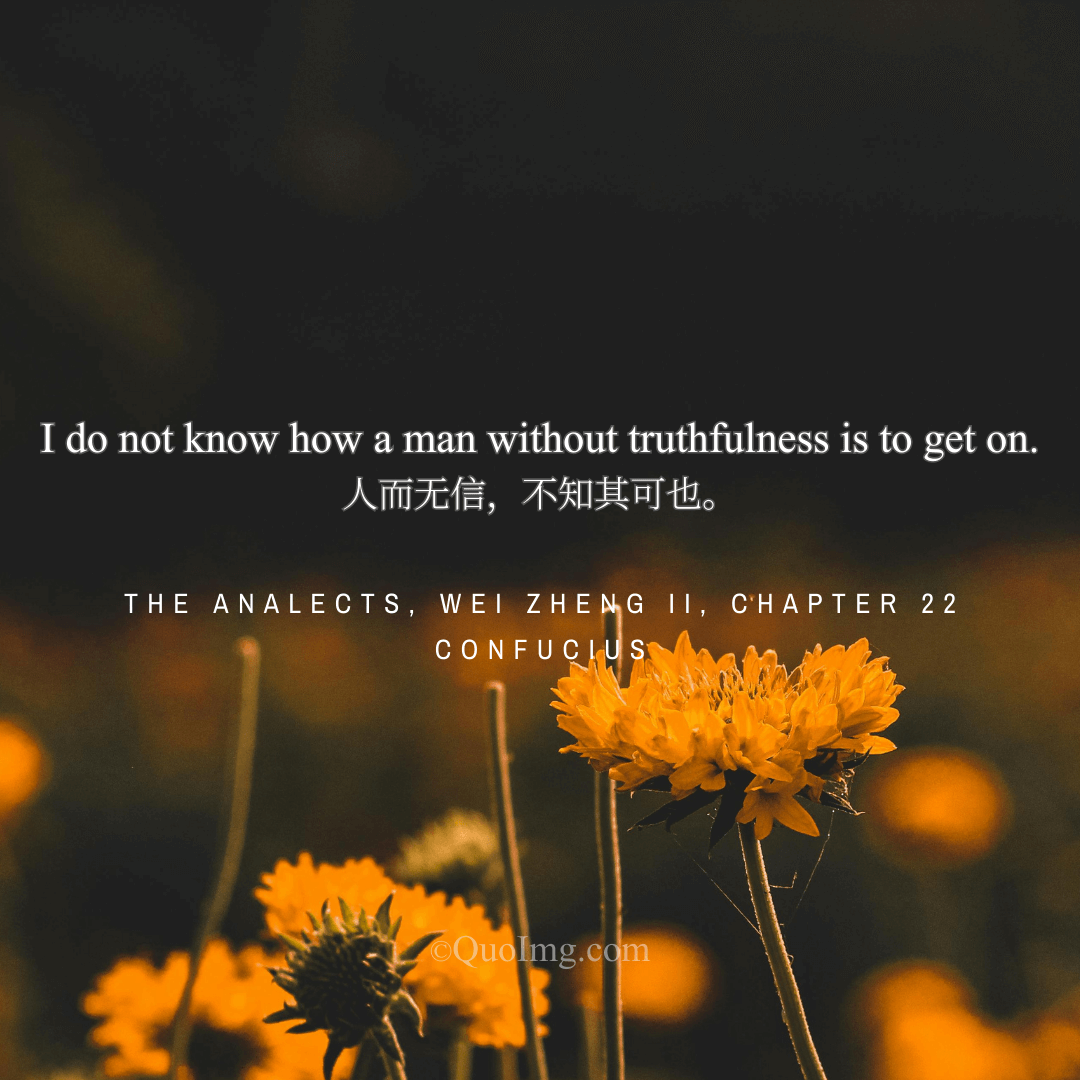 Confucius Quote: I Do Not Know How a Man Without Truthfulness Is to Get On