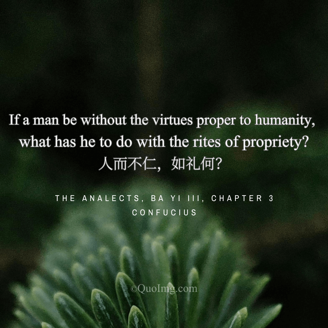 Confucius Quote on Humanity and Ritual: What Has a Man Without Humanity to Do with the Rites?