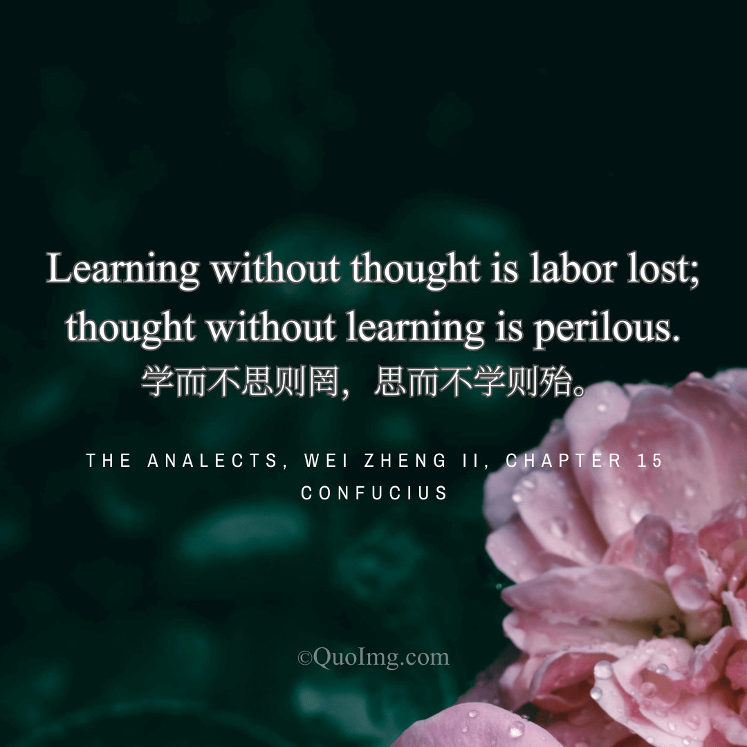 Confucius Quote: Learning without thought is labor lost; thought without learning is perilous.