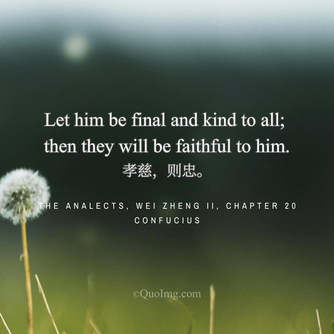 Confucius Quote on Ruling with Virtue: Be Final and Kind to All and They Will Be Faithful