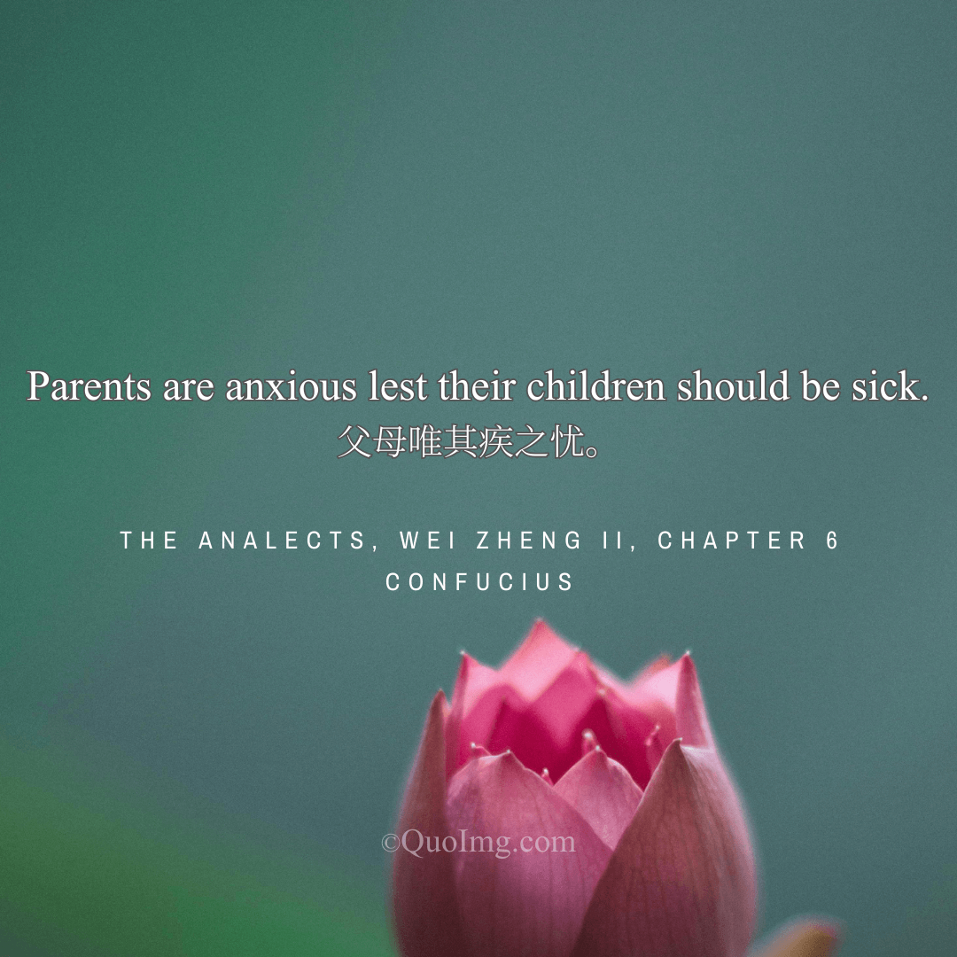 Confucius Quote: Parents are anxious lest their children should be sick.