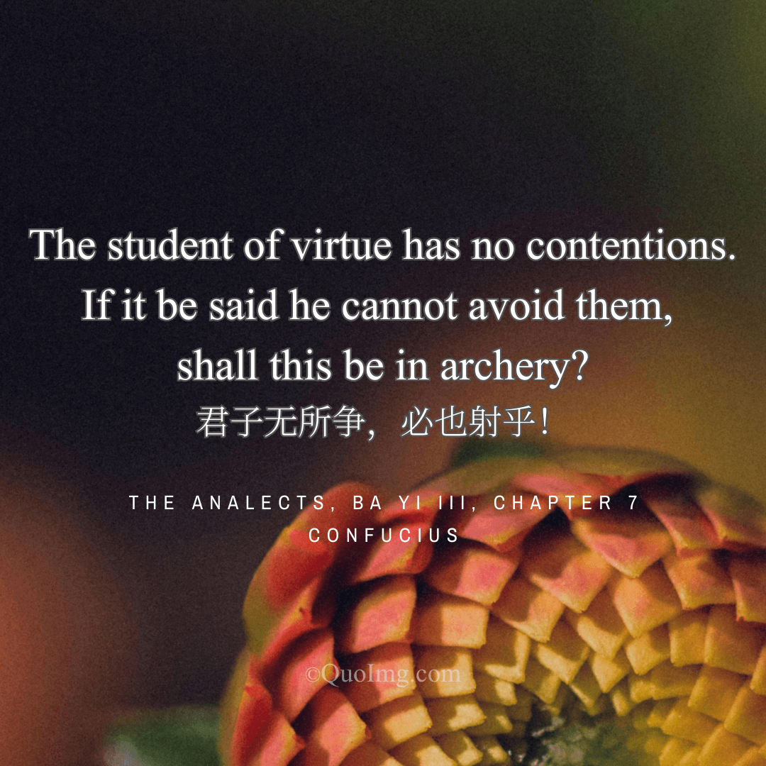 Confucius Quote on the Gentleman’s Contention: If It Be Said He Cannot Avoid Them, Shall This Be in Archery?