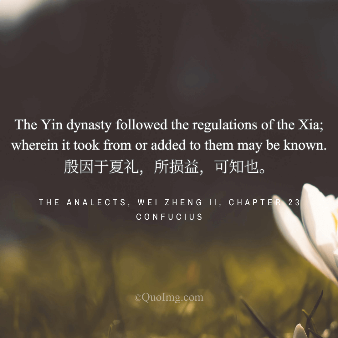 Confucius Quote on History: The Yin Dynasty Followed the Regulations of the Xia, What Was Added or Omitted May Be Known