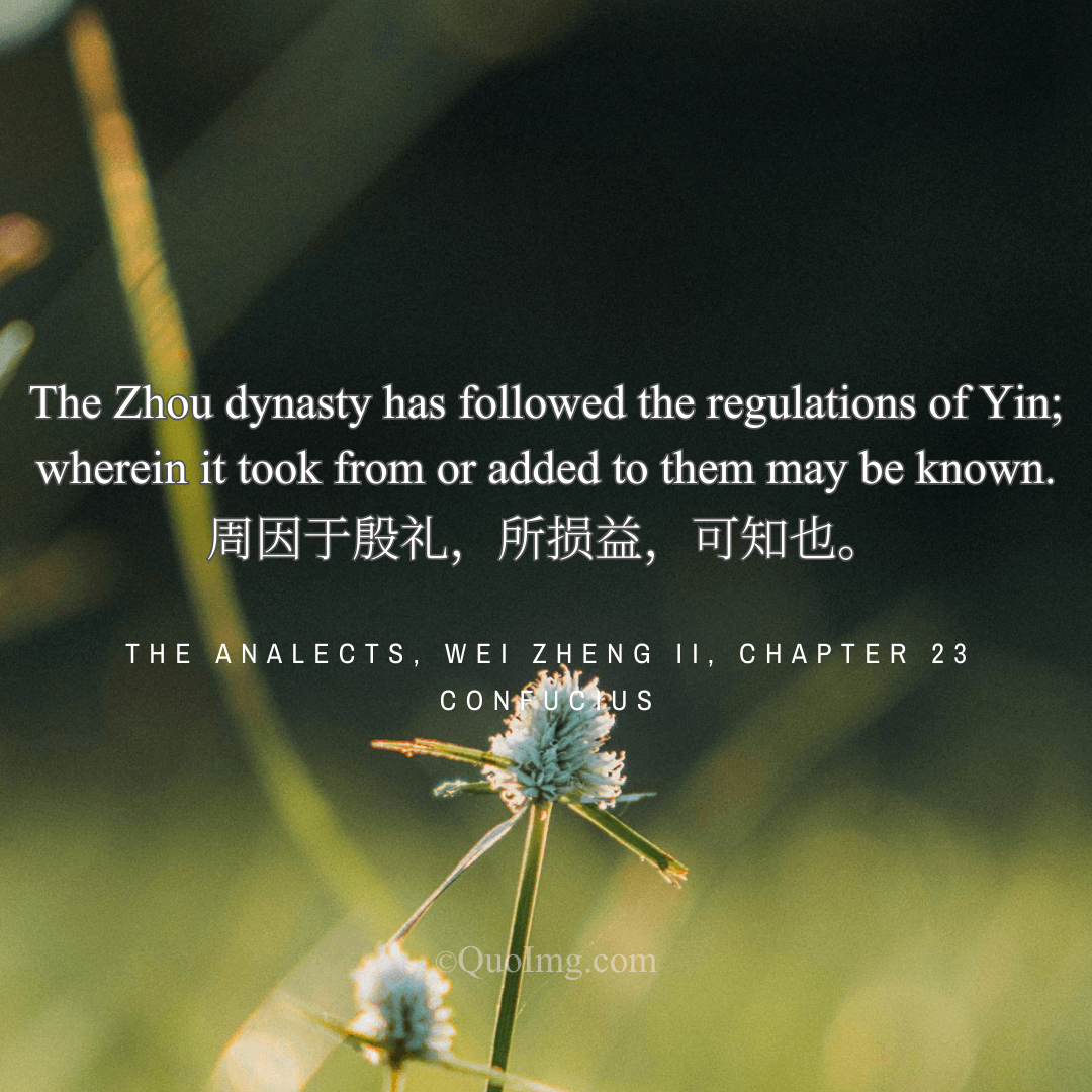 Confucius Quote on History: The Zhou Dynasty Has Followed the Regulations of Yin, What Was Added or Omitted May Be Known