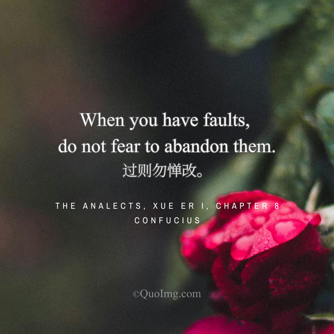 Confucius Quote: When you have faults, do not fear to abandon them.
