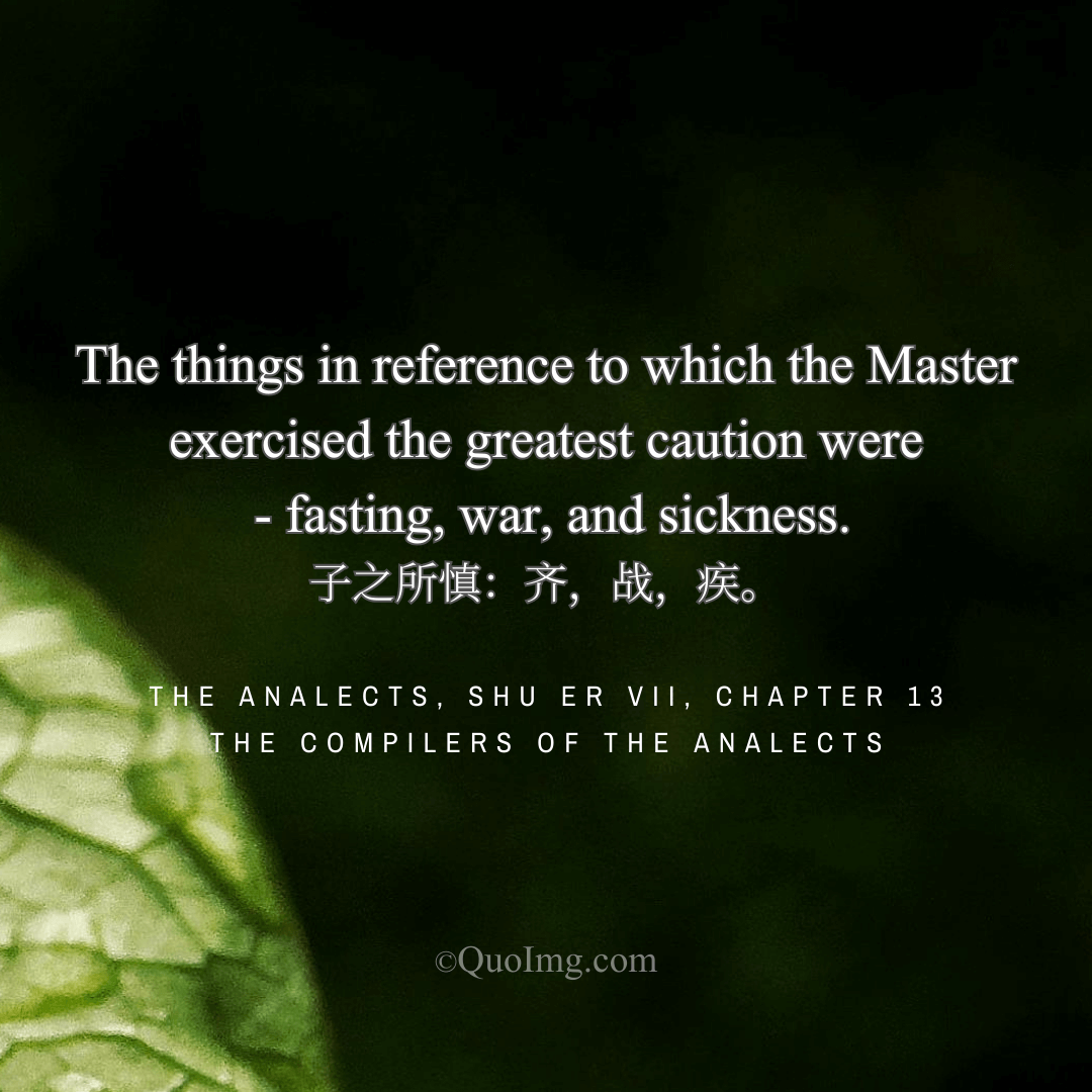 The things Confucius was most cautious about were fasting, warfare, and sickness.