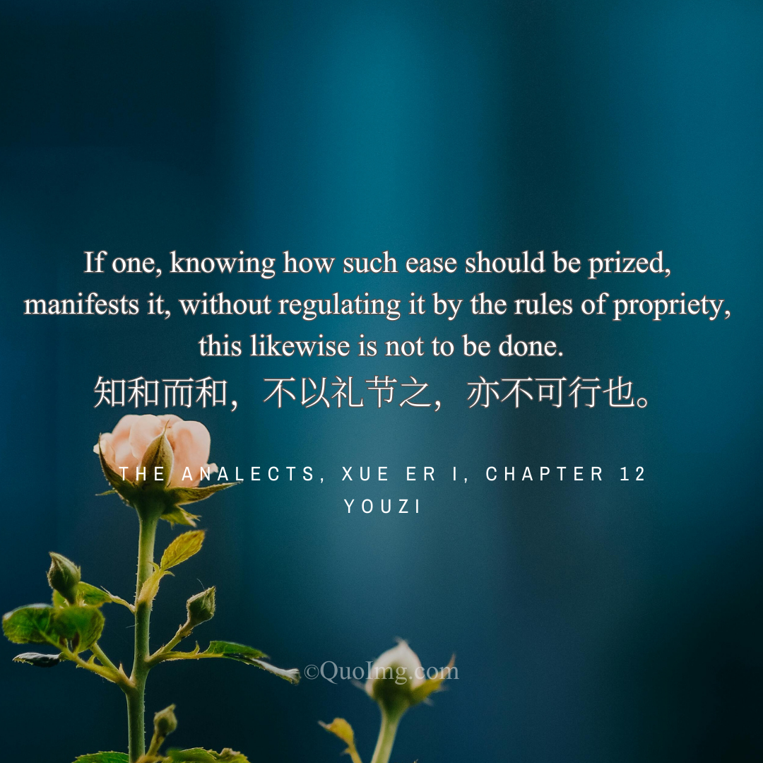 Youzi Quote: If one, knowing how such ease should be prized, manifests it, without regulating it by the rules of propriety, this likewise is not to be done.
