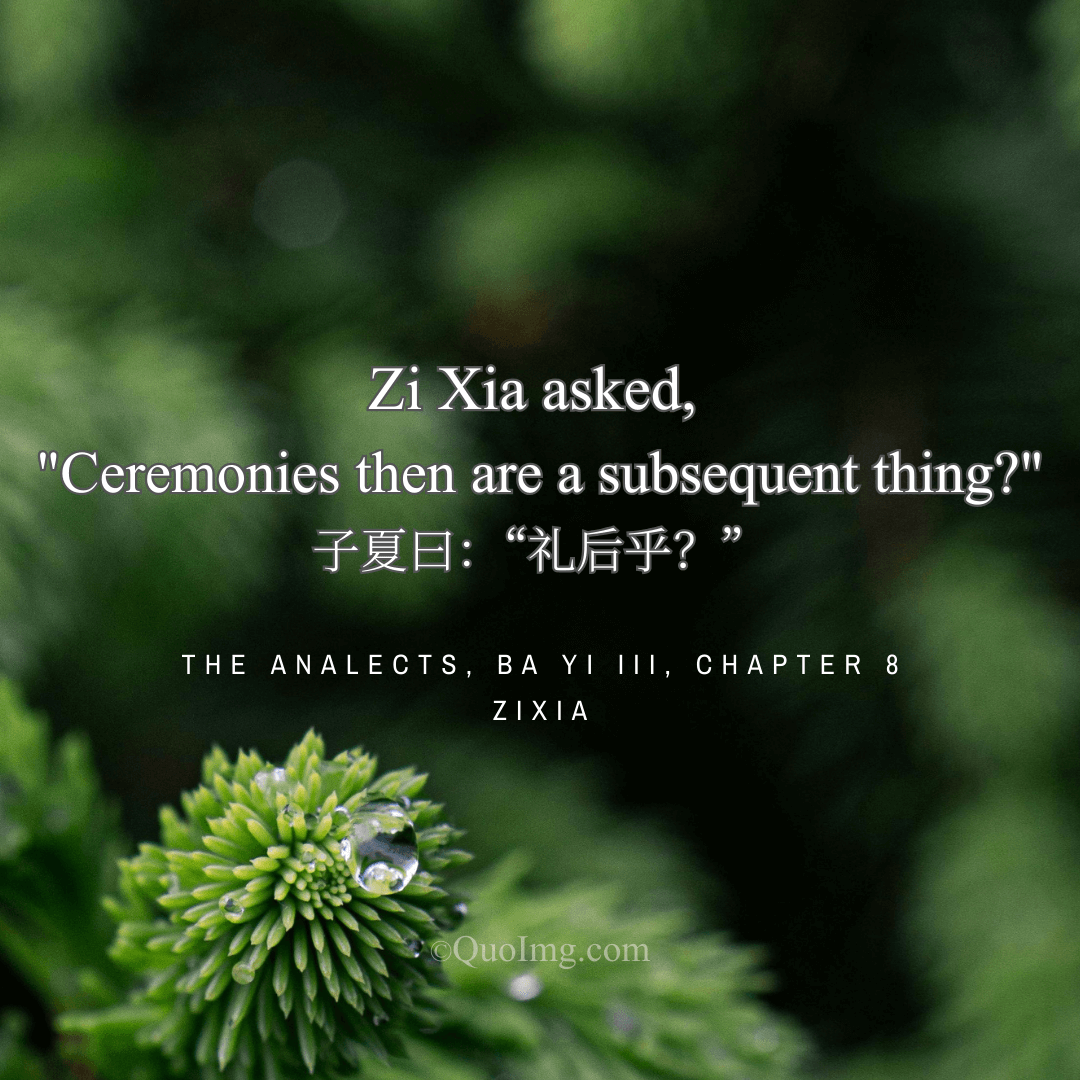 Zi Xia’s Insight on Ritual: Ceremonies Then Are a Subsequent Thing?