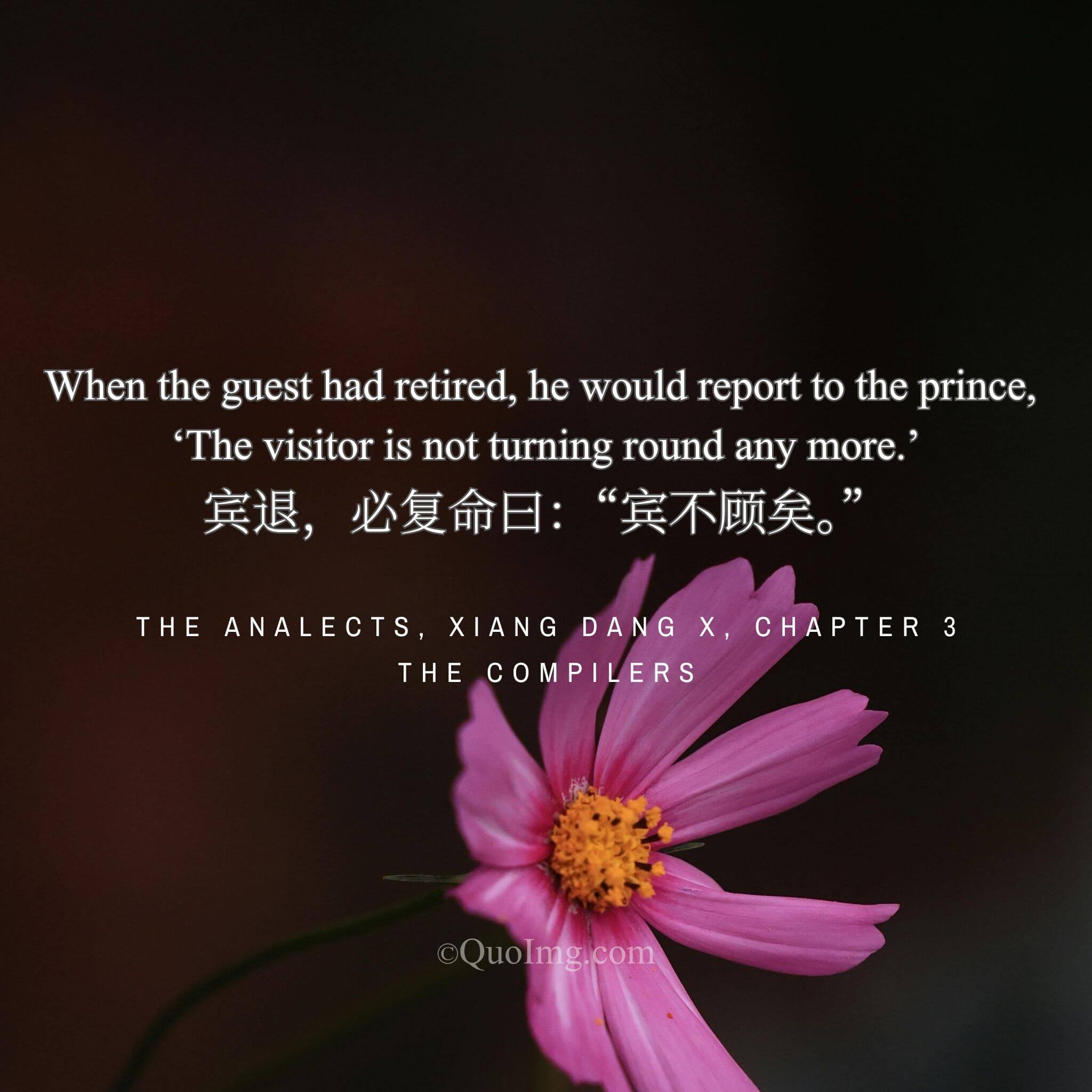 The Compilers noted: After the guest left, Confucius would report, “The guest is not looking back.”