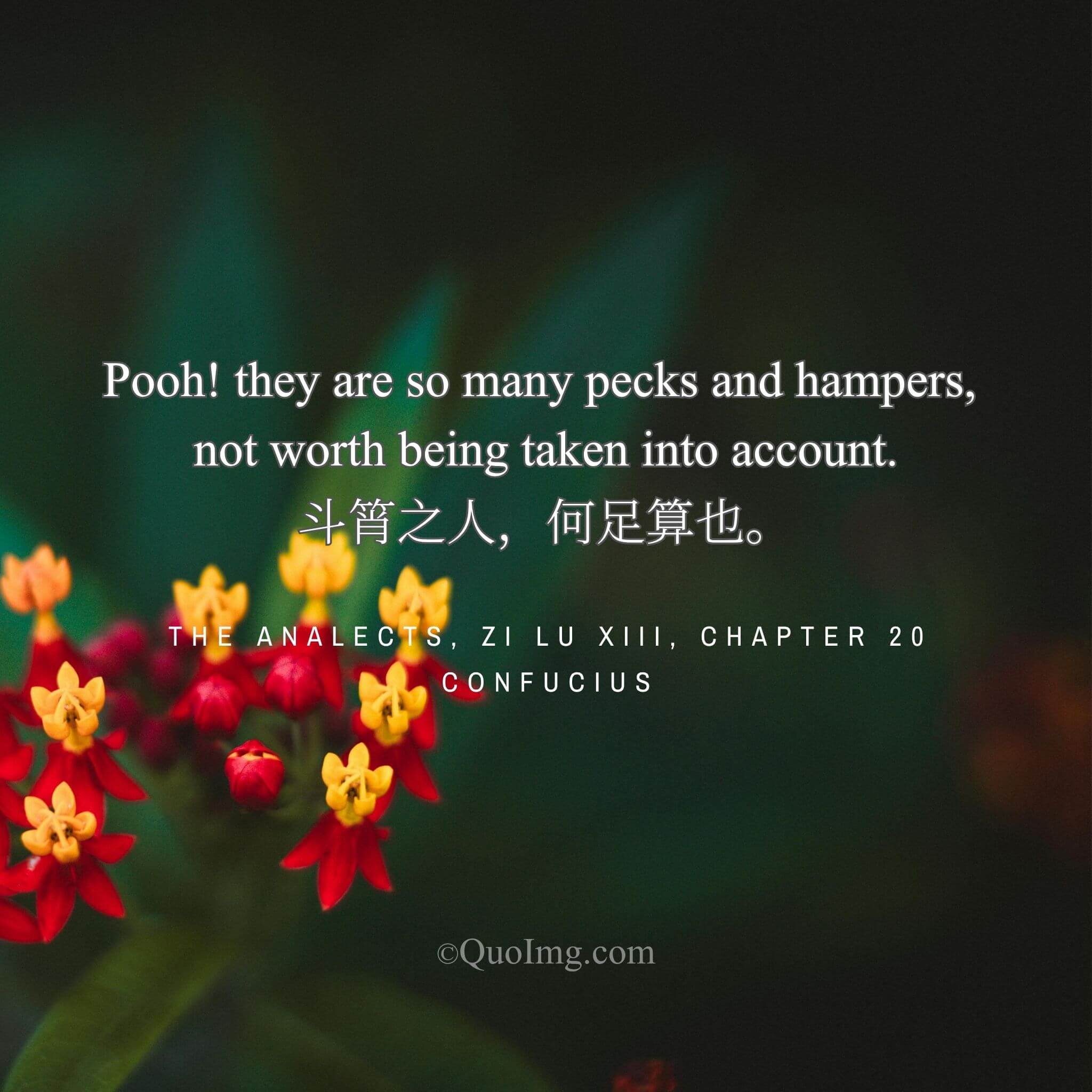 Confucius said with contempt: “Those petty men are not worth considering.”