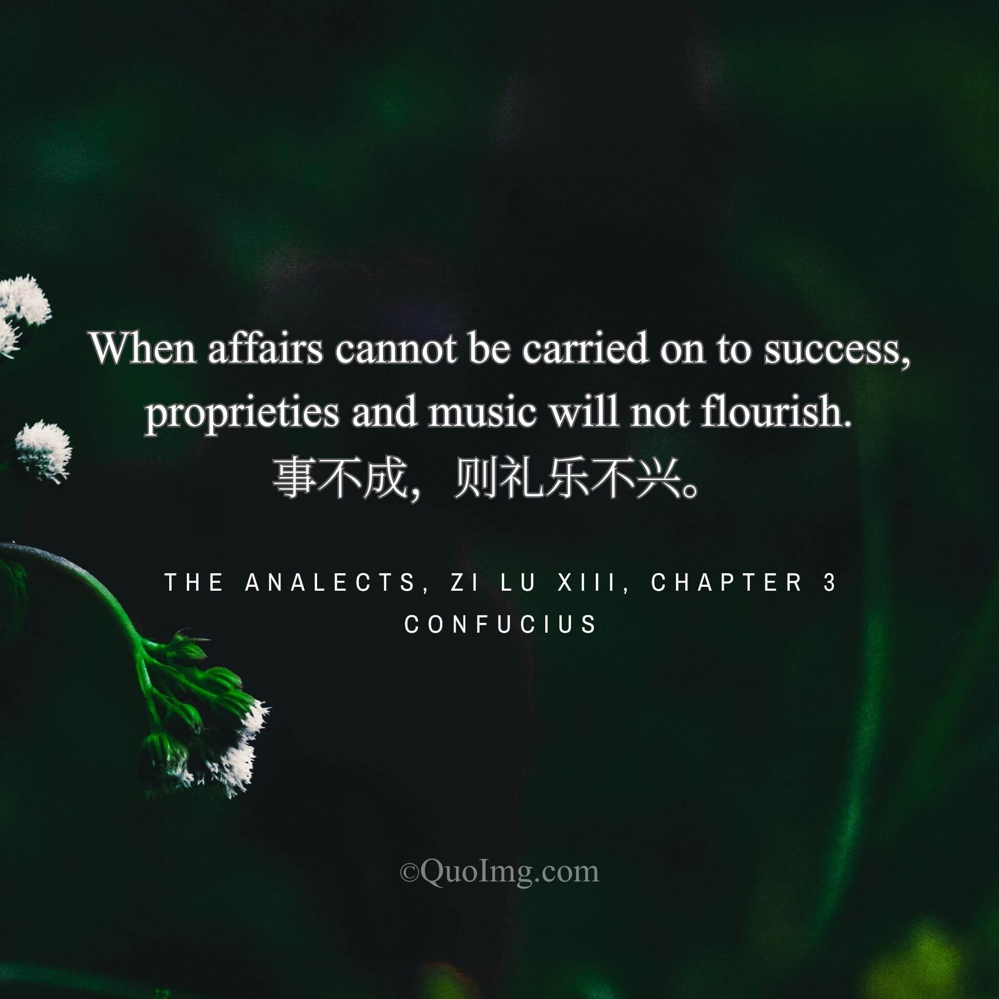 Confucius said: “When affairs fail, ritual and music do not flourish.”